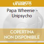 Papa Wheenie - Unipsycho cd