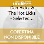 Dan Hicks & The Hot Licks - Selected Shorts cd musicale di Hicks dan & the hot licks