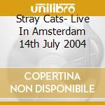 Stray Cats- Live In Amsterdam 14th July 2004 cd musicale di Cats Stray
