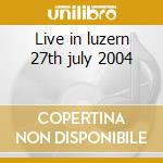 Live in luzern 27th july 2004 cd