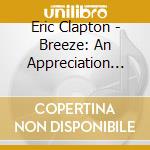 Eric Clapton - Breeze: An Appreciation Of J.J. Cale cd musicale di Eric Clapton