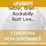 Setzer, Brian - Rockabilly Riot! Live.. cd