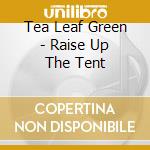 Tea Leaf Green - Raise Up The Tent cd