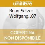 Brian Setzer - Wolfgang..07 cd musicale di BRIAN SETZER ORCHESTRA