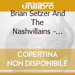 Brian Setzer And The Nashvillains - Red Hot And Live 07 cd musicale di BRIAN SETZER & THE NASHVILLAINS