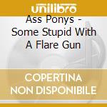 Ass Ponys - Some Stupid With A Flare Gun cd