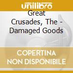 Great Crusades, The - Damaged Goods cd