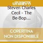 Steven Charles Cecil - The Be-Bop Sessions cd