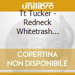 Tt Tucker - Redneck Whitetrash Blues cd
