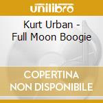 Kurt Urban - Full Moon Boogie cd