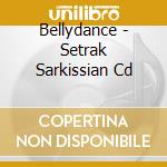 Bellydance - Setrak Sarkissian Cd cd