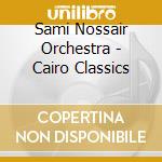 Sami Nossair Orchestra - Cairo Classics cd