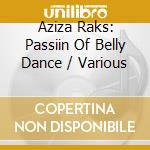 Aziza Raks: Passiin Of Belly Dance / Various cd