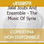 Jalal Joubi And Ensemble - The Music Of Syria cd