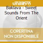 Baklava - Sweet Sounds From The Orient cd