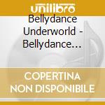 Bellydance Underworld - Bellydance Underworld cd