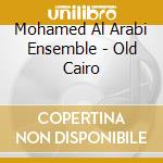 Mohamed Al Arabi Ensemble - Old Cairo cd