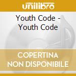 Youth Code - Youth Code cd musicale di Youth Code