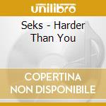 Seks - Harder Than You cd