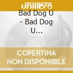 Bad Dog U - Bad Dog U (Instrumental Progressive Fusion. Great!) cd