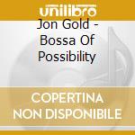 Jon Gold - Bossa Of Possibility cd