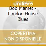 Bob Mamet - London House Blues