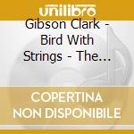 Gibson Clark - Bird With Strings - The Lost Arrangements