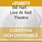 Bill Hart - Live At Red Theatre cd