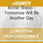 Archie Shepp - Tomorrow Will Be Another Day cd