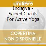 Indiajiva - Sacred Chants For Active Yoga cd