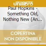 Paul Hopkins - Something Old, Nothing New (An Almost Instrumental Album) cd