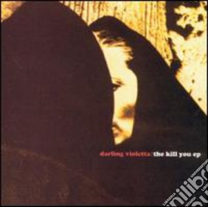 Darling Violetta - Kill You E.P. cd musicale di Darling Violetta