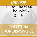 Throw The Goat - The Joke'S On Us