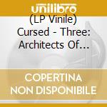 (LP Vinile) Cursed - Three: Architects Of Troubled Sleep lp vinile di Cursed