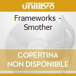 Frameworks - Smother cd