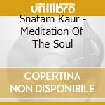 Snatam Kaur - Meditation Of The Soul cd musicale di Snatam Kaur