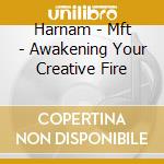 Harnam - Mft - Awakening Your Creative Fire