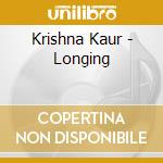Krishna Kaur - Longing cd musicale di Krishna Kaur
