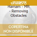 Harnam - Mft - Removing Obstacles cd musicale di Harnam