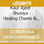 Kaur Ajeet - Shuniya - Healing Chants & Meditations (2 Cd) cd musicale di Kaur Ajeet