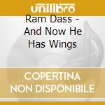 Ram Dass - And Now He Has Wings cd