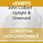 John Colbert - Uptight & Unwound cd