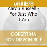Aaron Russell - For Just Who I Am cd musicale di Aaron Russell