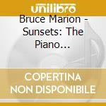 Bruce Marion - Sunsets: The Piano Collecion cd musicale di Bruce Marion