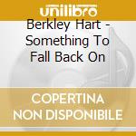 Berkley Hart - Something To Fall Back On cd