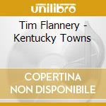 Tim Flannery - Kentucky Towns cd musicale di Tim Flannery