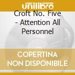 Croft No. Five - Attention All Personnel cd musicale di Croft No. Five