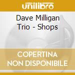 Dave Milligan Trio - Shops