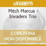Mitch Marcus - Invaders Trio cd