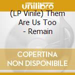 (LP Vinile) Them Are Us Too - Remain lp vinile di Them are us too